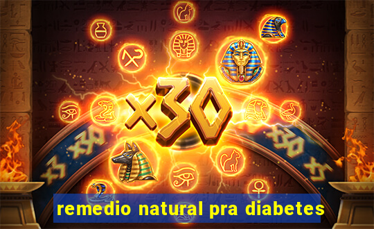 remedio natural pra diabetes